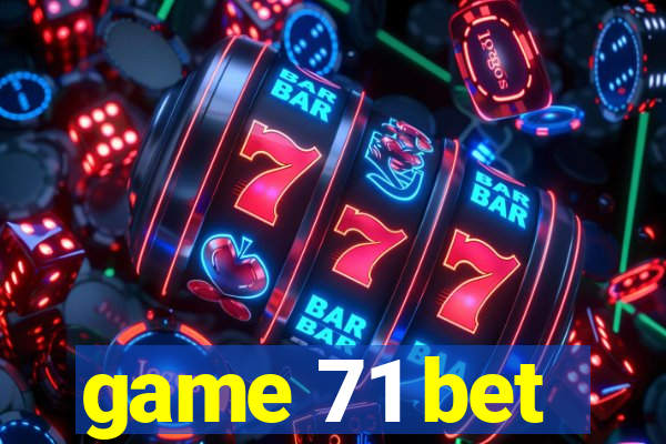 game 71 bet